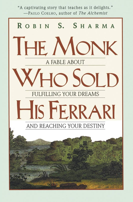 The Monk Who Sold His Ferrari: A Fable About Fulfilling Your Dreams and Reaching Your Dest